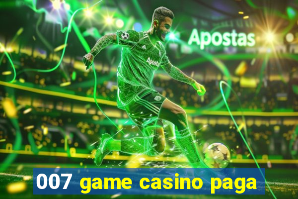 007 game casino paga